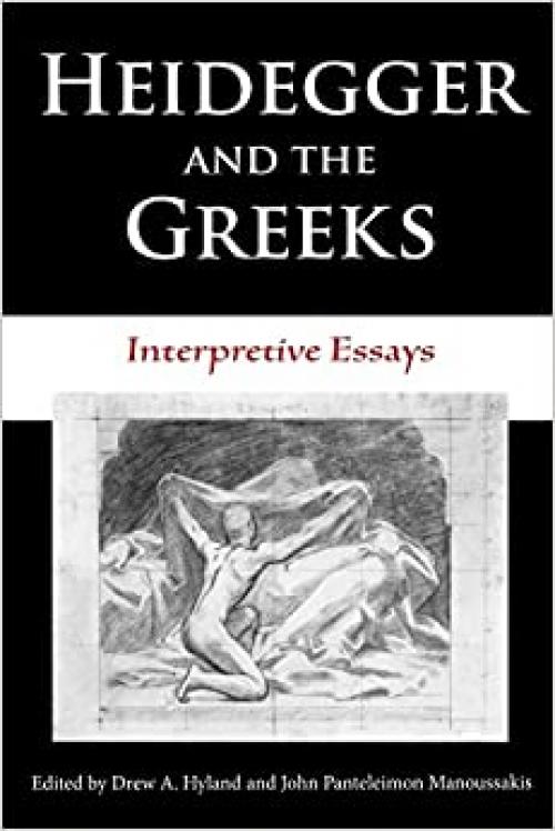  Heidegger and the Greeks: Interpretive Essays (Studies in Continental Thought) 