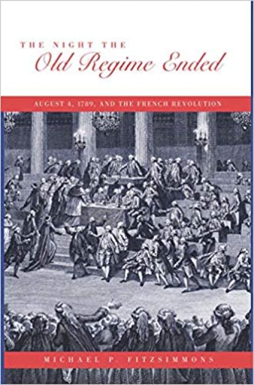  The Night the Old Regime Ended: August 4, 1789 and the French Revolution 