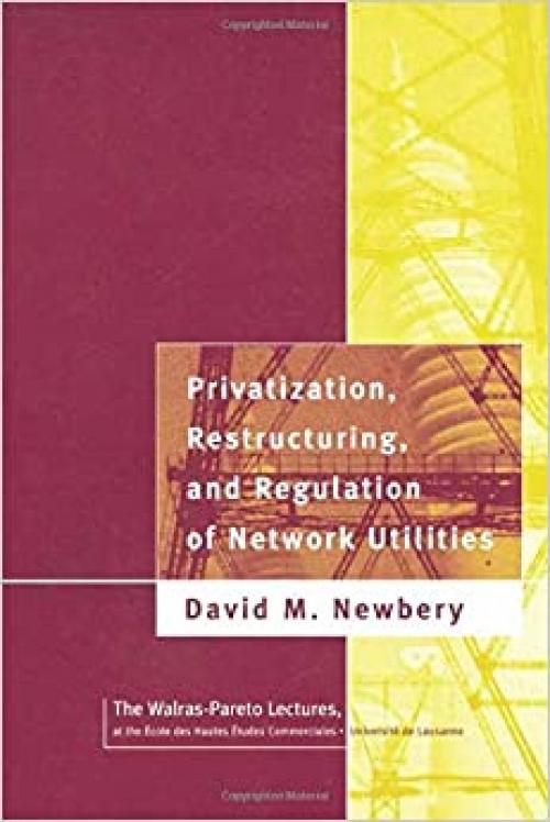  Privatization, Restructuring, and Regulation of Network Utilities (Walras-Pareto Lectures) 