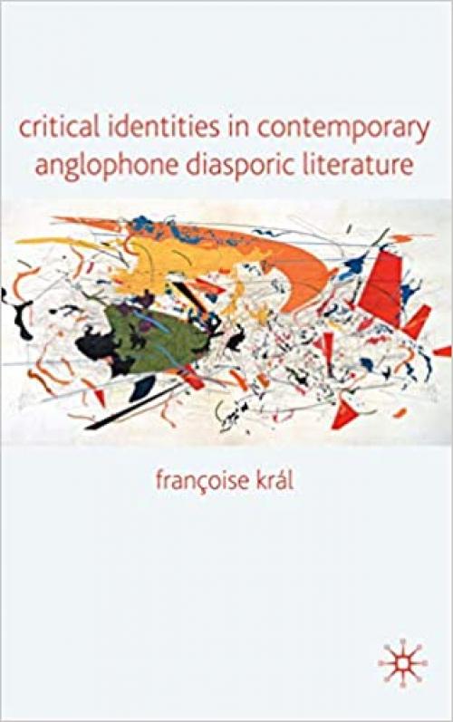  Critical Identities in Contemporary Anglophone Diasporic Literature 