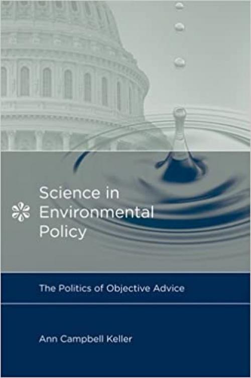  Science in Environmental Policy: The Politics of Objective Advice (Politics, Science, and the Environment) 