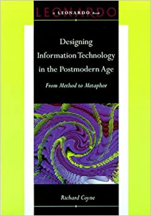  Designing Information Technology in the Postmodern Age: From Method to Metaphor (Leonardo Books) 