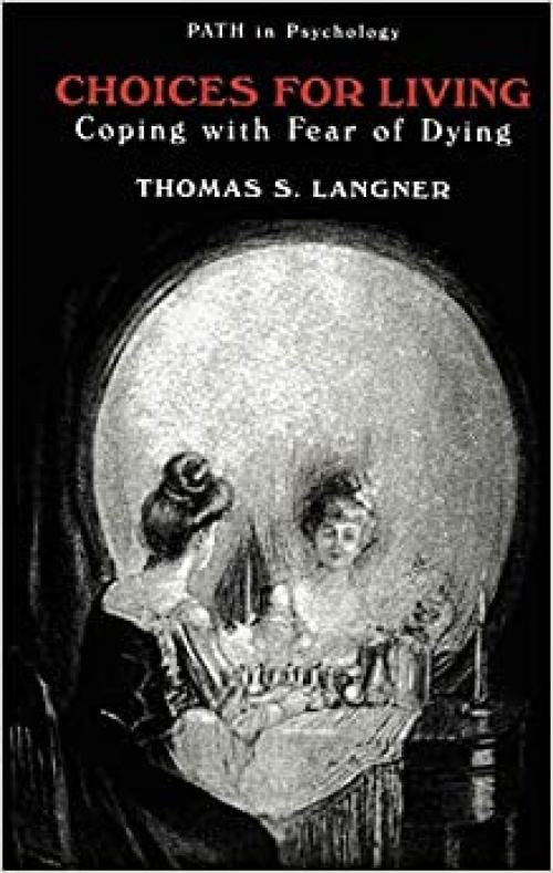  Choices for Living: Coping with Fear of Dying (Path in Psychology) 