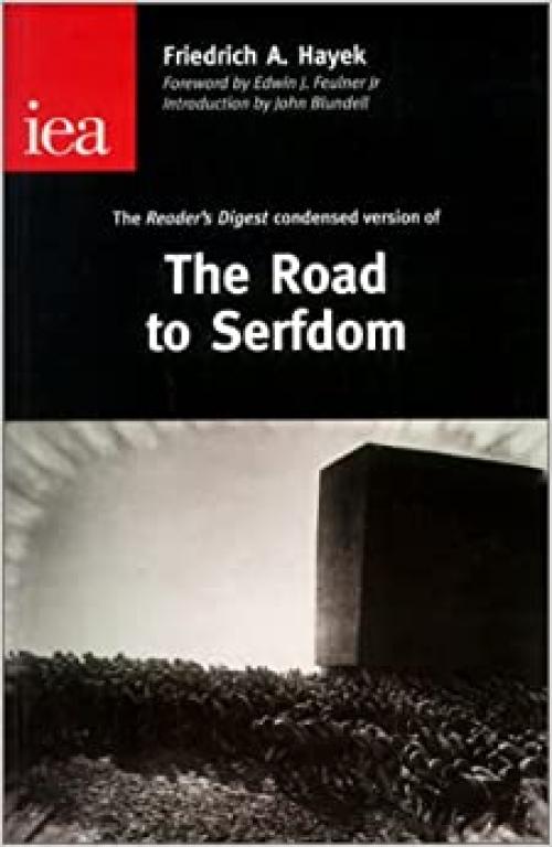  The Road to Serfdom: The Condensed Version As It Appeared in the April 1945 Edition of Reader's Digest (Occasional Paper, 122) 