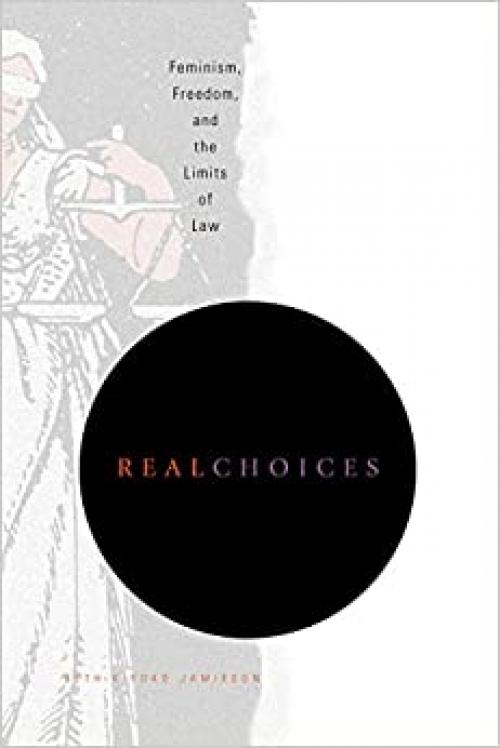  Real Choices: Feminism, Freedom, and the Limits of Law 