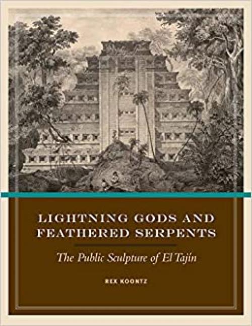  Lightning Gods and Feathered Serpents: The Public Sculpture of El Tajín (Linda Schele Series in Maya and Pre-Columbian Studies) 