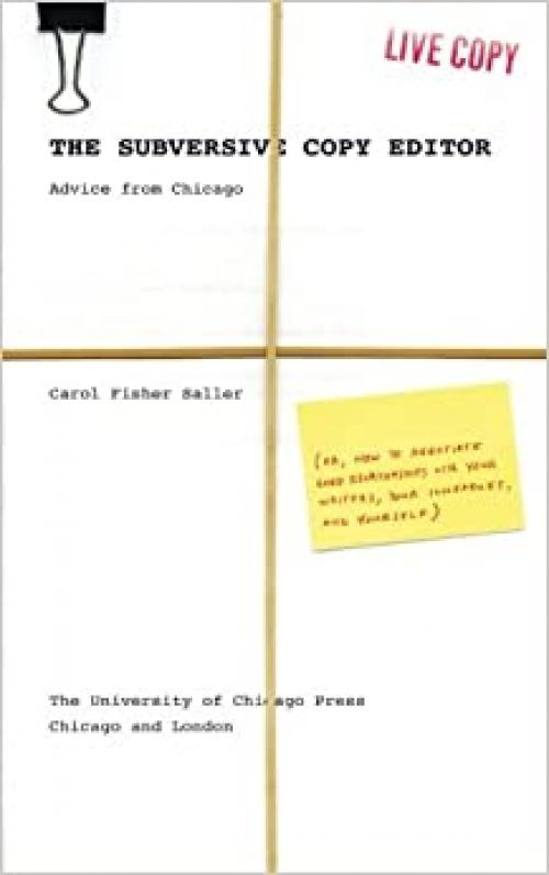  The Subversive Copy Editor: Advice from Chicago (or, How to Negotiate Good Relationships with Your Writers, Your Colleagues, and Yourself) (Chicago Guides to Writing, Editing, and Publishing) 