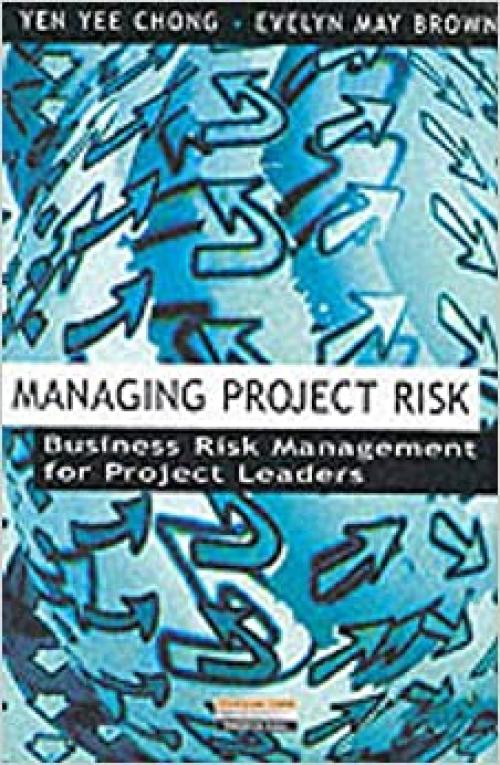  Managing Project Risk: Business Risk Management for Project Leaders 