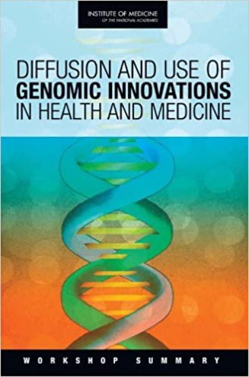  Diffusion and Use of Genomic Innovations in Health and Medicine: Workshop Summary 