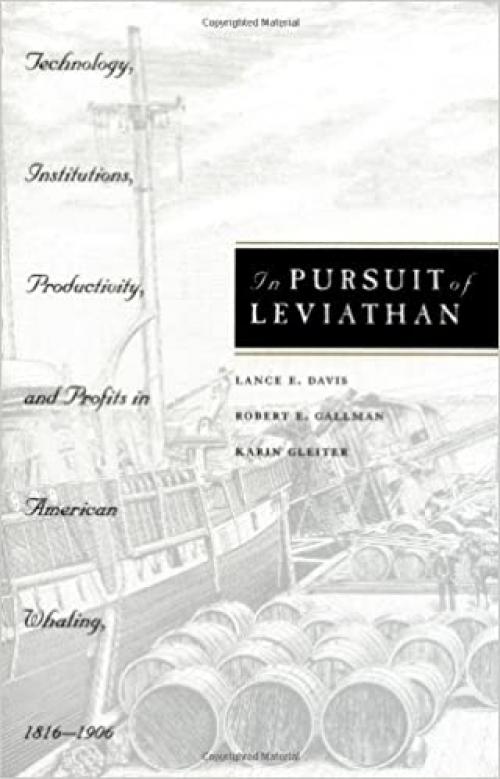  In Pursuit of Leviathan: Technology, Institutions, Productivity, and Profits in American Whaling, 1816-1906 (National Bureau of Economic Research Series on Long-Term Factors in Economic Development) 