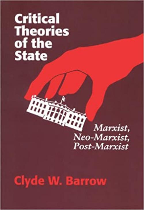  Critical Theories of the State: Marxist, Neomarxist, Postmarxist 