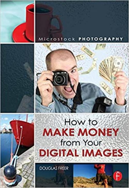  Microstock Photography: How to Make Money from Your Digital Images 