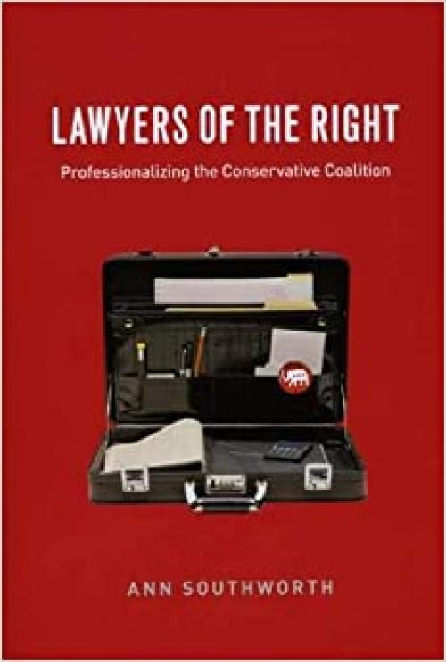  Lawyers of the Right: Professionalizing the Conservative Coalition (Chicago Series in Law and Society) 