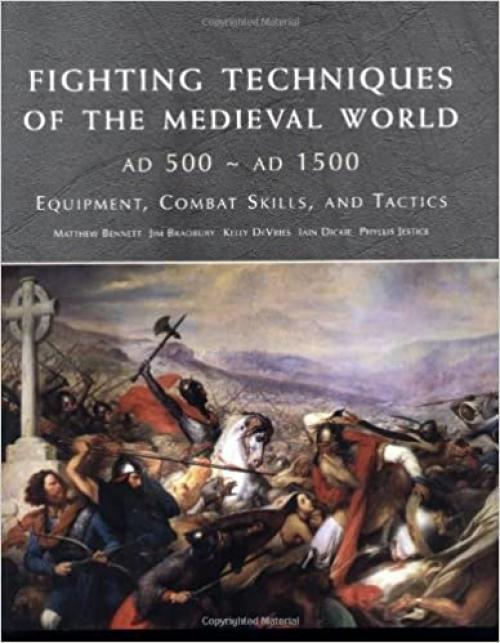  Fighting Techniques of the Medieval World: Equipment, Combat Skills and Tactics 