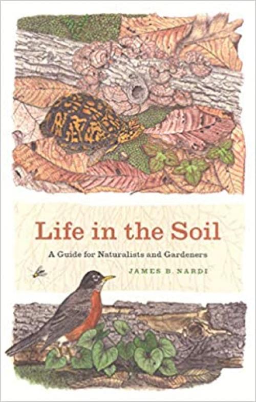  Life in the Soil: A Guide for Naturalists and Gardeners 