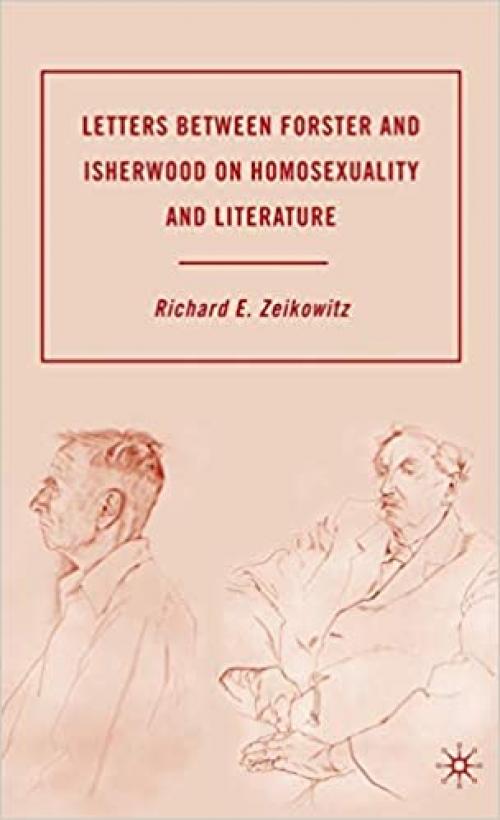  Letters between Forster and Isherwood on Homosexuality and Literature 