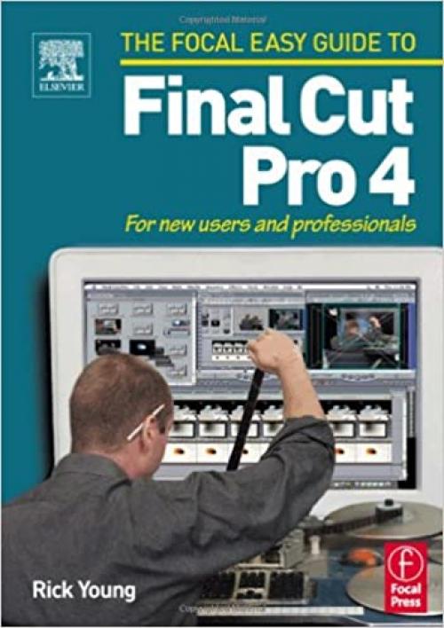  Focal Easy Guide to Final Cut Pro 4: For new users and professionals (The Focal Easy Guide) 