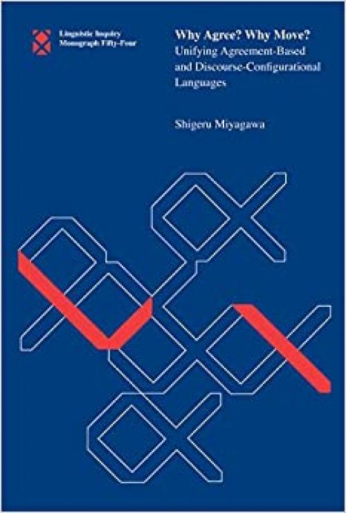  Why Agree? Why Move?: Unifying Agreement-Based and Discourse-Configurational Languages (Linguistic Inquiry Monographs) 