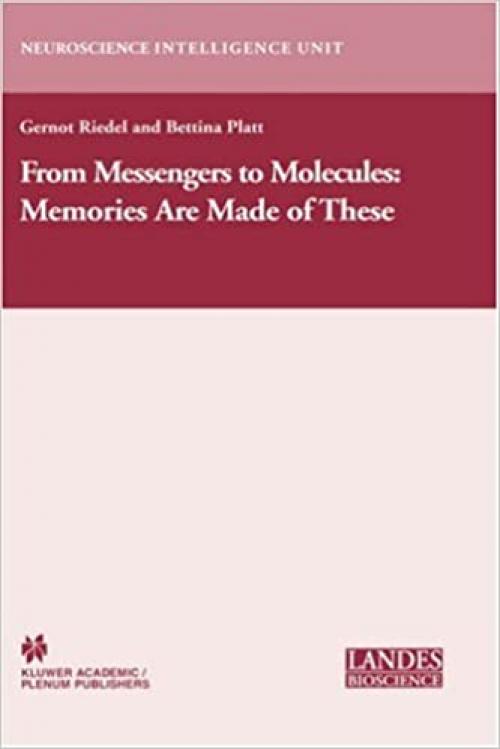  From Messengers to Molecules: Memories are Made of These (Neuroscience Intelligence Unit) 