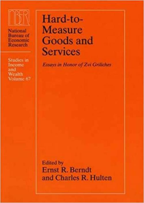  Hard-to-Measure Goods and Services: Essays in Honor of Zvi Griliches (Volume 67) (National Bureau of Economic Research Studies in Income and Wealth) 