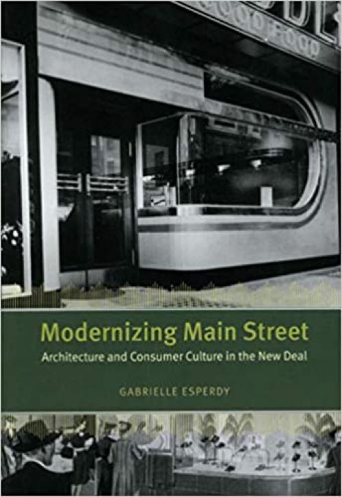  Modernizing Main Street: Architecture and Consumer Culture in the New Deal (Center Books on American Places (Hardcover)) 