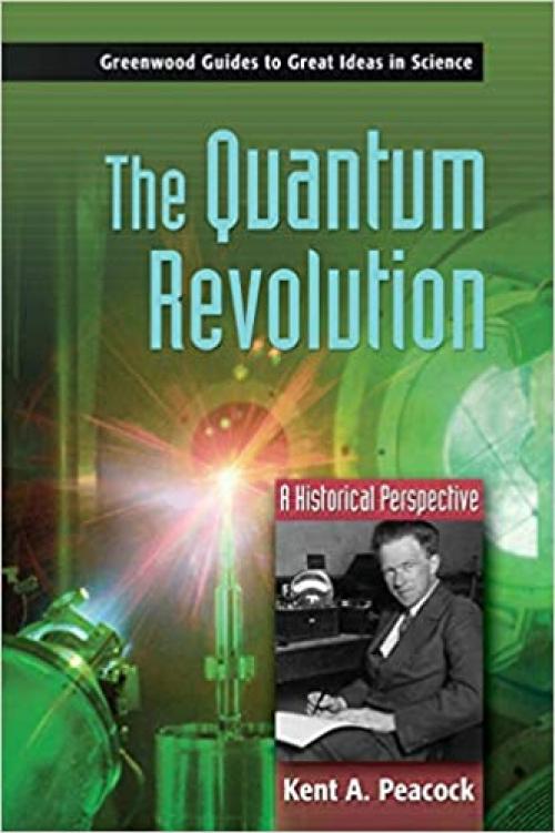  The Quantum Revolution: A Historical Perspective (Greenwood Guides to Great Ideas in Science) 