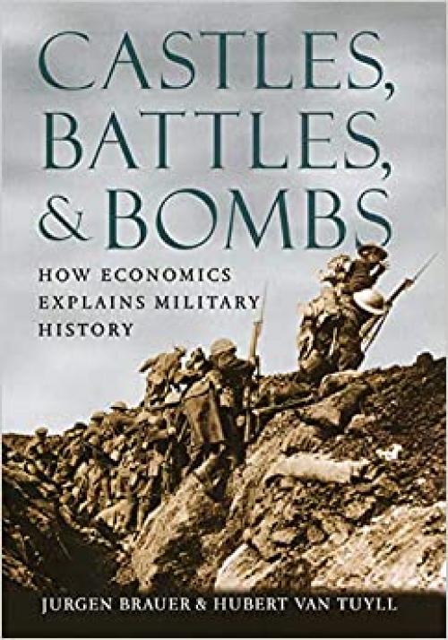  Castles, Battles, and Bombs: How Economics Explains Military History 