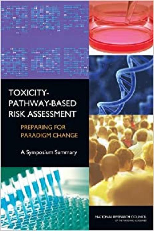  Toxicity-Pathway-Based Risk Assessment: Preparing for Paradigm Change: A Symposium Summary 