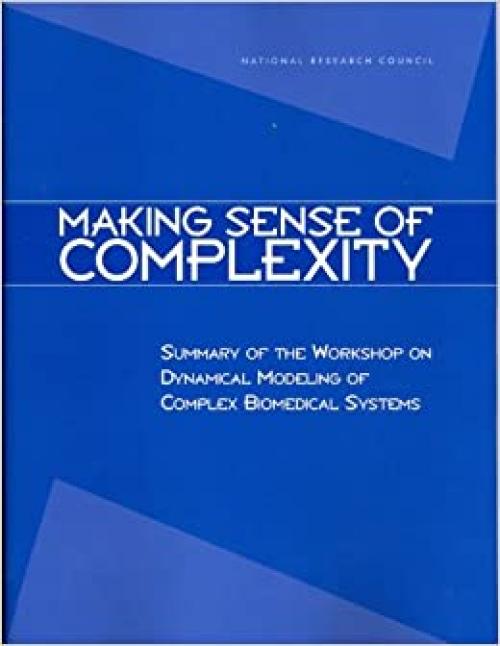  Making Sense of Complexity: Summary of the Workshop on Dynamical Modeling of Complex Biomedical Systems (Compass series) 