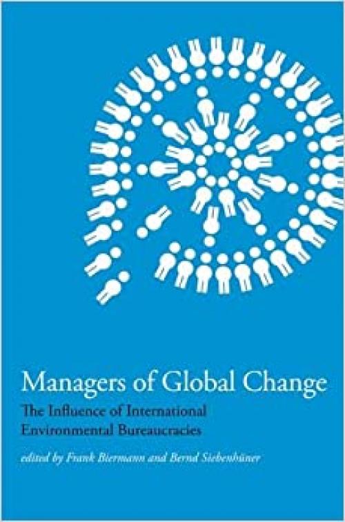  Managers of Global Change: The Influence of International Environmental Bureaucracies (The MIT Press) 