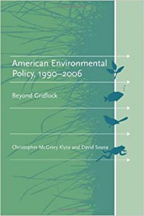  American Environmental Policy, 1990-2006: Beyond Gridlock (American and Comparative Environmental Policy) 