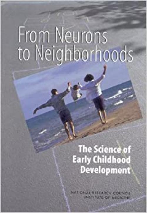  From Neurons to Neighborhoods : The Science of Early Childhood Development 