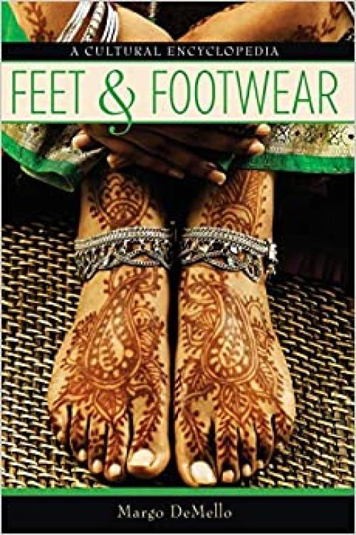  Feet and Footwear: A Cultural Encyclopedia 