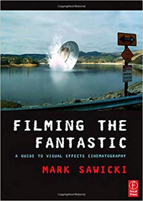  Filming the Fantastic: A Guide to Visual Effects Cinematography 