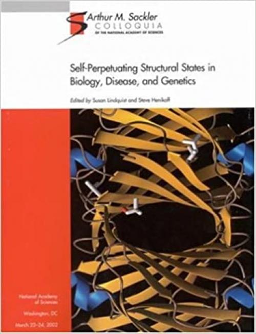  Self-Perpetuating Structural States in Biology, Disease, and Genetics (Sackler NAS Colloquium) 