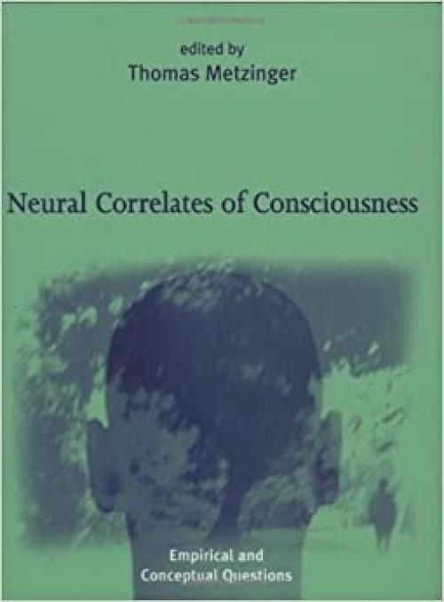  Neural Correlates of Consciousness: Empirical and Conceptual Questions 