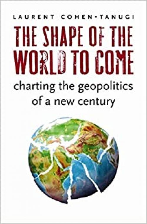  The Shape of the World to Come: Charting the Geopolitics of a New Century 