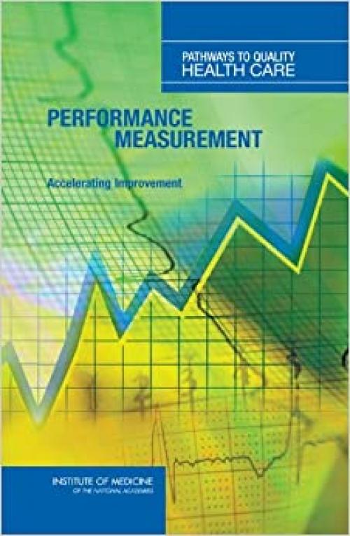  Performance Measurement: Accelerating Improvement (Pathways to Quality Health Care) 