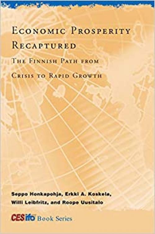  Economic Prosperity Recaptured: The Finnish Path from Crisis to Rapid Growth (CESifo Book Series) 