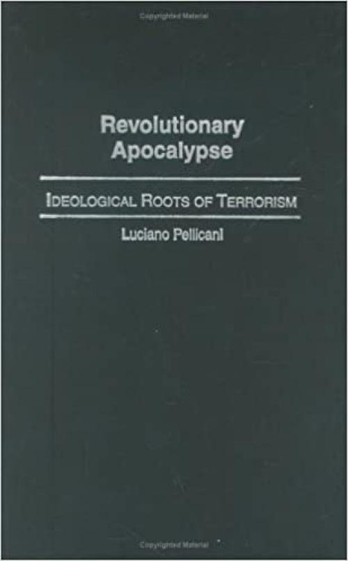  Revolutionary Apocalypse: Ideological Roots of Terrorism (Praeger Security International) 
