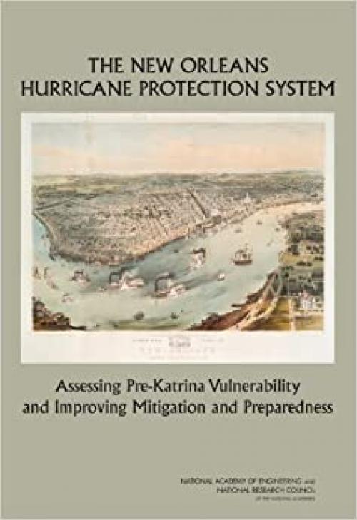  The New Orleans Hurricane Protection System: Assessing Pre-Katrina Vulnerability and Improving Mitigation and Preparedness 