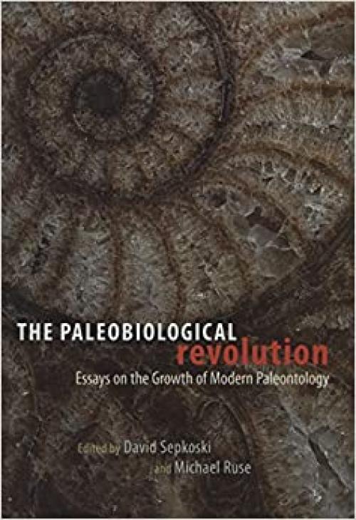  The Paleobiological Revolution: Essays on the Growth of Modern Paleontology 