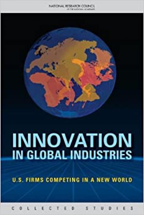  Innovation in Global Industries: U.S. Firms Competing in a New World (Collected Studies) (Variorum Collected Studies) 