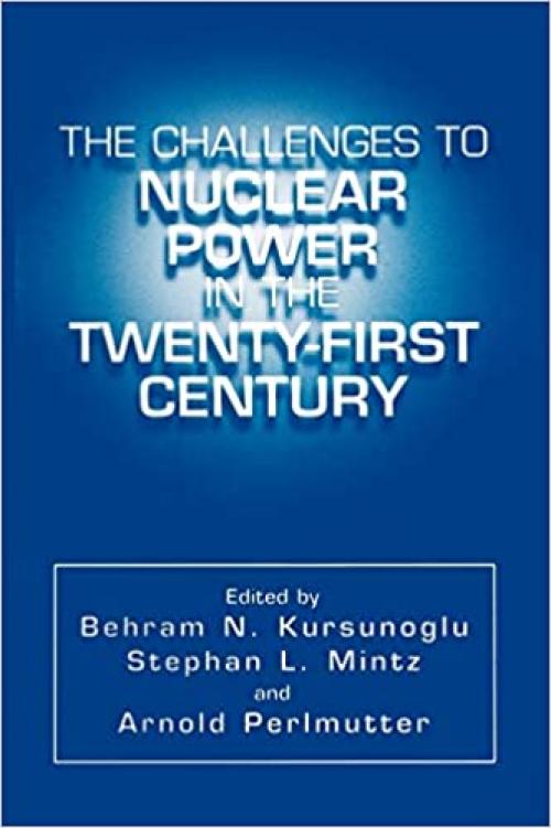  The Challenges to Nuclear Power in the Twenty-First Century 