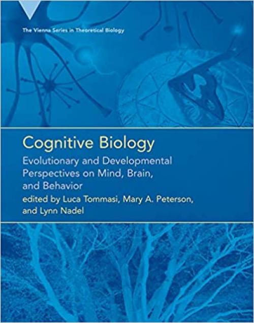  Cognitive Biology: Evolutionary and Developmental Perspectives on Mind, Brain, and Behavior (Vienna Series in Theoretical Biology (11)) 