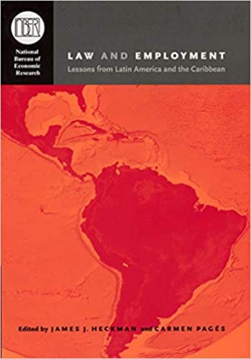  Law and Employment: Lessons from Latin America and the Caribbean (National Bureau of Economic Research Conference Report) 