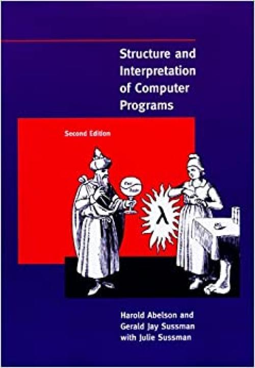  Structure and Interpretation of Computer Programs - 2nd Edition (MIT Electrical Engineering and Computer Science) 