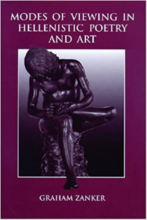  Modes of Viewing in Hellenistic Poetry and Art: And Art (Wisconsin Studies in Classics) 