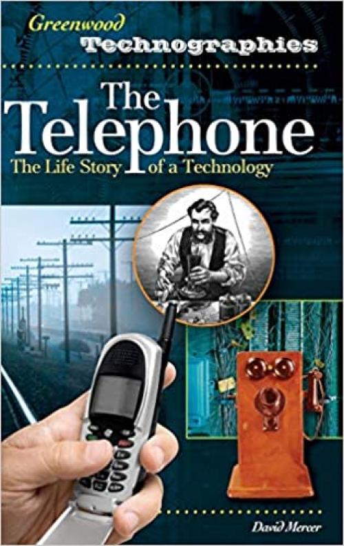  The Telephone: The Life Story of a Technology (Greenwood Technographies) 