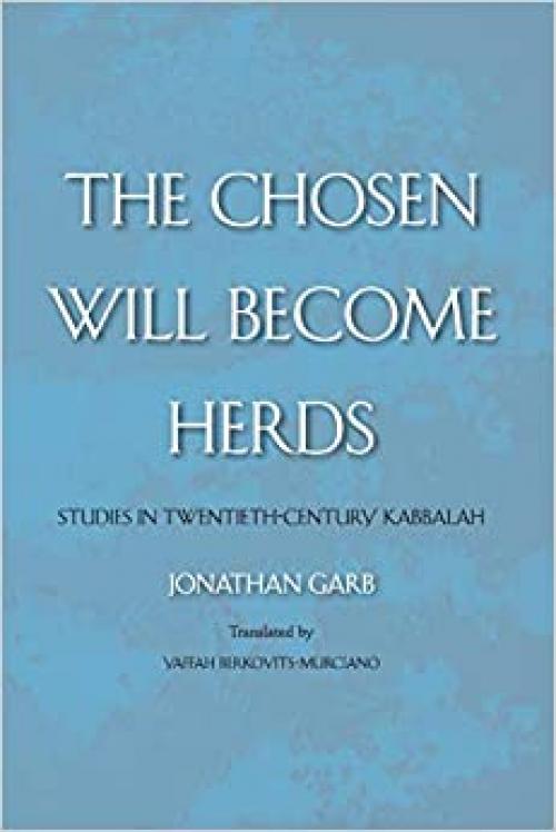  The Chosen Will Become Herds: Studies in Twentieth-Century Kabbalah 